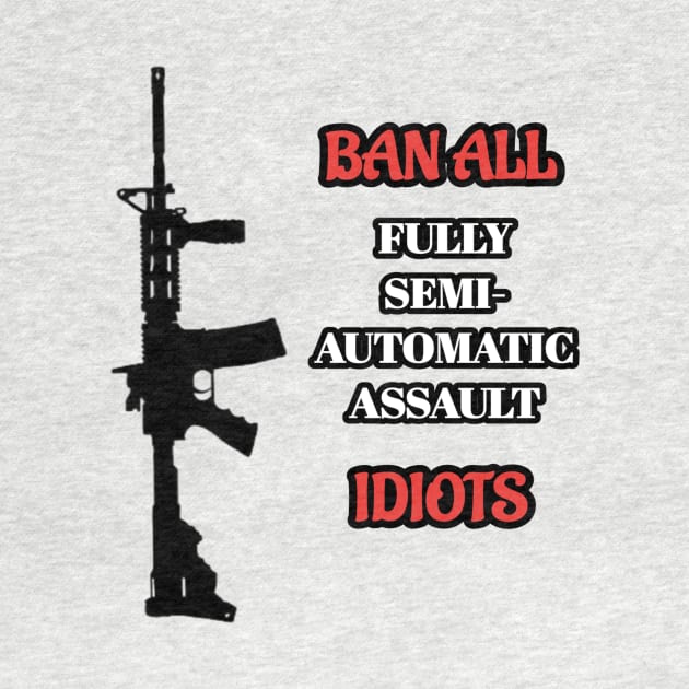 Ban Idiots Not Guns by MassacreMasks